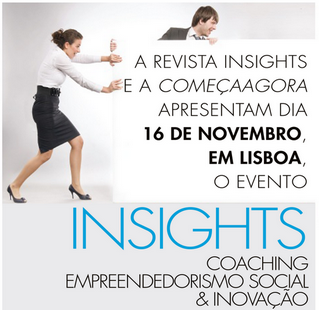 16 Nov13 – INSIGHTS – Coaching, Empreendedorismo Social & Inovação (1ª Edição)